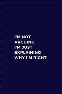 I'm Not Arguing, I'm Just Explaining Why I'm Right