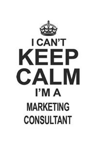 I Can't Keep Calm I'm Marketing Consultant