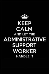 Keep Calm and Let the Administrative Support Worker Handle It