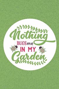 Nothing Bugs Me In My Garden