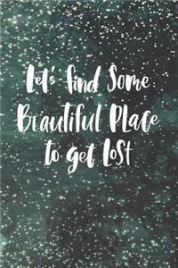 Let's Find Some Beautiful Place to Get Lost