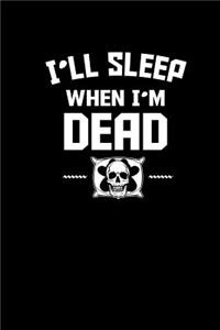 I'll sleep when I'm dead