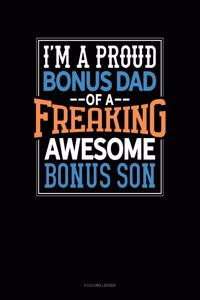 I Am A Proud Bonus Dad Of A Freaking Awesome Bonus Son