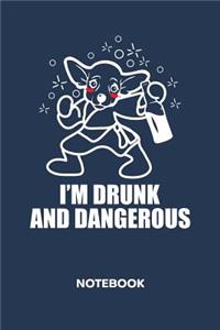 I'm Drunk and Dangerous NOTEBOOK: Ruled Notepad Dogs Sketchbook Dog Owners Organizer Dog Friends Planner Boyfriend or Girlfriend Gift A5 Diary 6x9 Inch Journal Lined 120 Pages Birthd