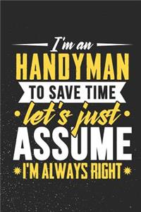 I'm A Handyman To Save Time Let's Just Assume I'm Always Right