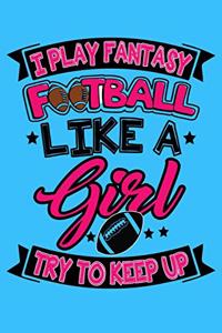 I Play Fantasy Football Like A Girl Try To Keep Up