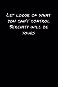 Let Loose Of What You Can't Control Serenity Will Be Yours