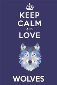 Keep Calm And Love Wolves