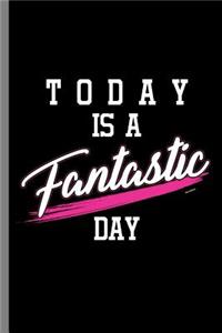 Today is a Fantastic Day