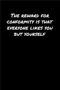 The Reward For Conformity Is That Everyone Likes You But Yourself�