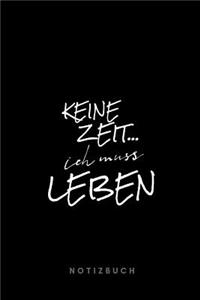 Keine Zeit ... Ich muss leben Notizbuch