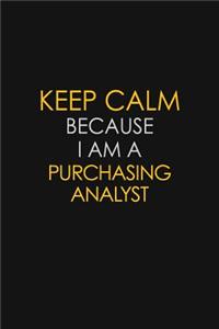 Keep Calm Because I Am A Purchasing analyst