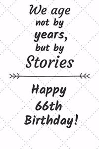 We age not by years but by stories Happy 66th Birthday