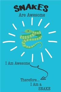 Snake Are Awesome I Am Awesome There For I Am a Snake