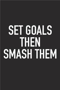 Set Goals Then Smash Them