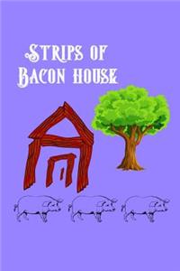 Strips of Bacon House