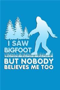 I Saw Big Foot But Nobody Believes Me Too