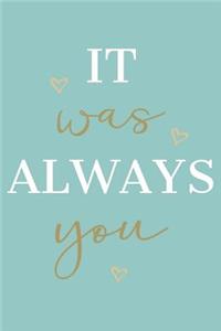 It Was Always You