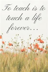 To Teach is to Touch a Life Forever: Wispy Flowers - Lined Teachers' Notebook