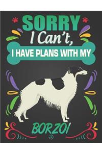 Sorry I Can't, I have plans with my Borzoi