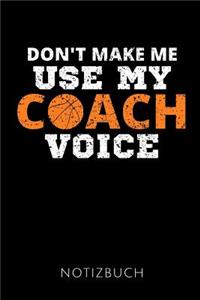 Don't Make Me Use My Coach Voice Notizbuch