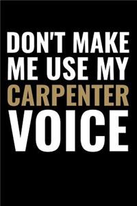 Don't Make me use my Carpenter Voice