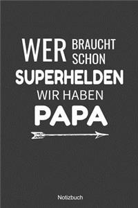 Wer braucht schon Superhelden wir haben Papa Notizbuch