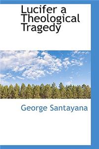 Lucifer a Theological Tragedy