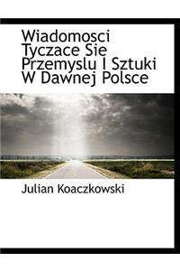 Wiadomosci Tyczace Sie Przemyslu I Sztuki W Dawnej Polsce
