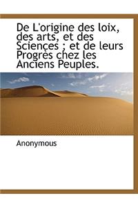 de L'Origine Des Loix, Des Arts, Et Des Sciences; Et de Leurs Progr?'s Chez Les Anciens Peuples.