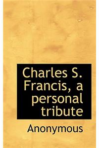 Charles S. Francis, a Personal Tribute