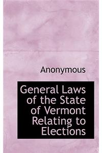 General Laws of the State of Vermont Relating to Elections
