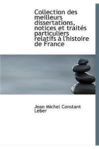 Collection Des Meilleurs Dissertations, Notices Et Trait?'s Particuliers Relatifs L'Histoire de Fra
