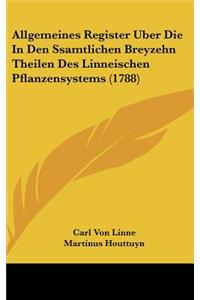 Allgemeines Register Uber Die In Den Ssamtlichen Breyzehn Theilen Des Linneischen Pflanzensystems (1788)