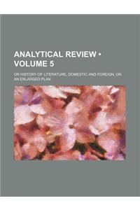 The Analytical Review, or History of Literature, Domestic and Foreign, on an Enlarged Plan Volume 5
