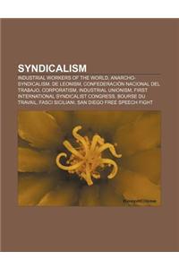 Syndicalism: Industrial Workers of the World, Anarcho-Syndicalism, de Leonism, Confederacion Nacional del Trabajo, Corporatism