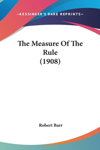 The Measure of the Rule (1908)