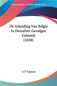 De Scheiding Van Belgie In Derzelver Gevolgen Getoetst (1830)