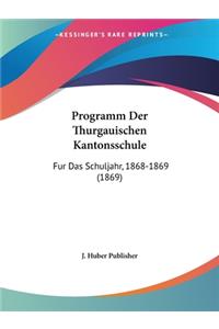 Programm Der Thurgauischen Kantonsschule: Fur Das Schuljahr, 1868-1869 (1869)