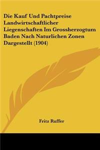 Die Kauf Und Pachtpreise Landwirtschaftlicher Liegenschaften Im Grossherzogtum Baden Nach Naturlichen Zonen Dargestellt (1904)