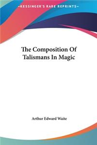 The Composition of Talismans in Magic