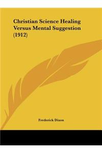Christian Science Healing Versus Mental Suggestion (1912)