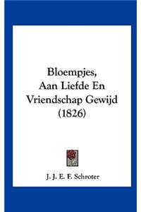 Bloempjes, Aan Liefde En Vriendschap Gewijd (1826)