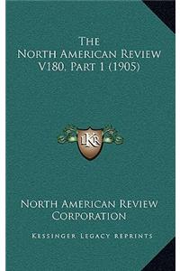 The North American Review V180, Part 1 (1905)