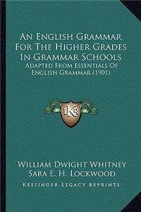 An English Grammar For The Higher Grades In Grammar Schools