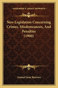 New Legislation Concerning Crimes, Misdemeanors, and Penalties (1900)