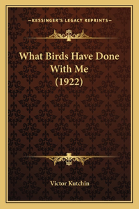 What Birds Have Done with Me (1922)
