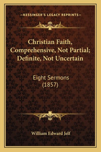 Christian Faith, Comprehensive, Not Partial; Definite, Not Uncertain