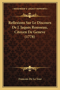 Reflexions Sur Le Discours De J. Jaques Rousseau, Citoyen De Geneve (1778)
