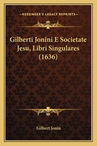 Gilberti Jonini E Societate Jesu, Libri Singulares (1636)